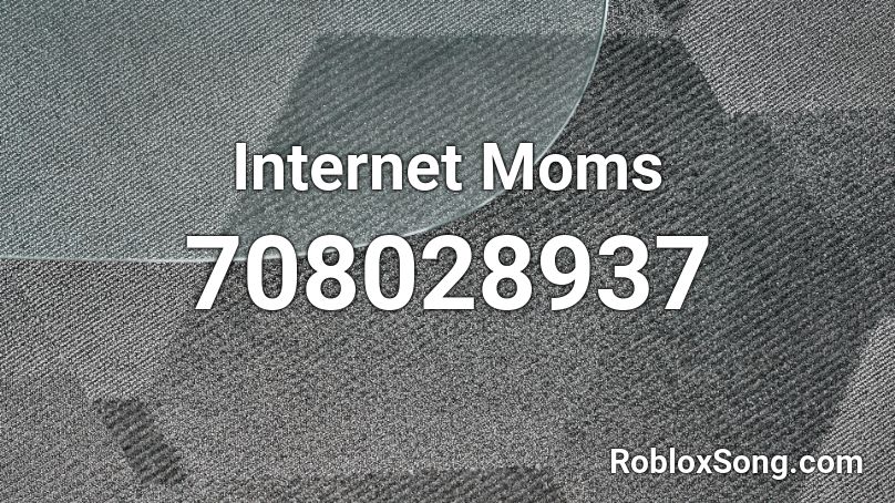 Internet Moms Roblox ID