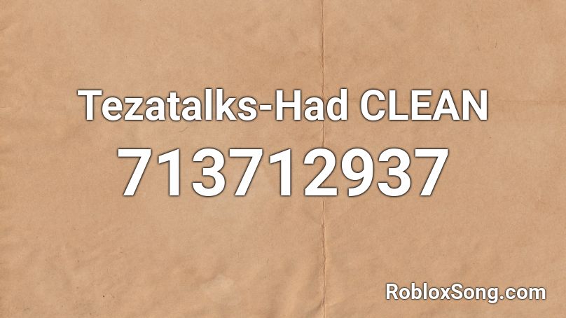 Tezatalks-Had CLEAN Roblox ID