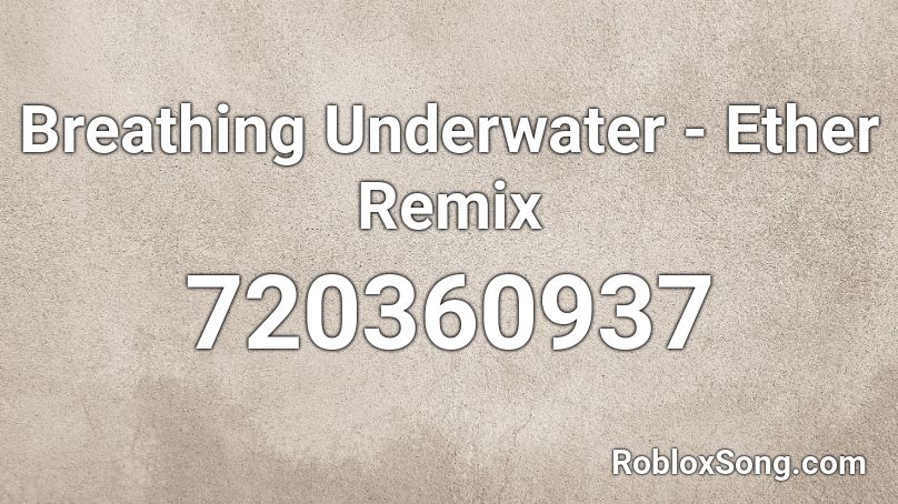 Breathing Underwater - Ether Remix Roblox ID