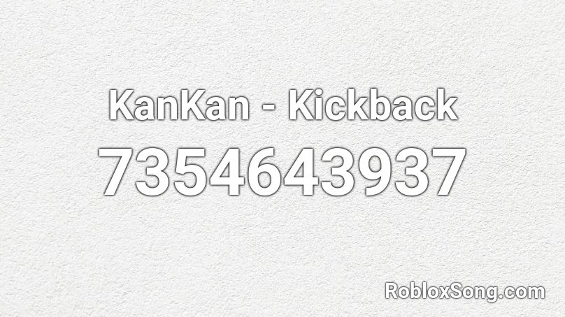KanKan - Kickback Roblox ID