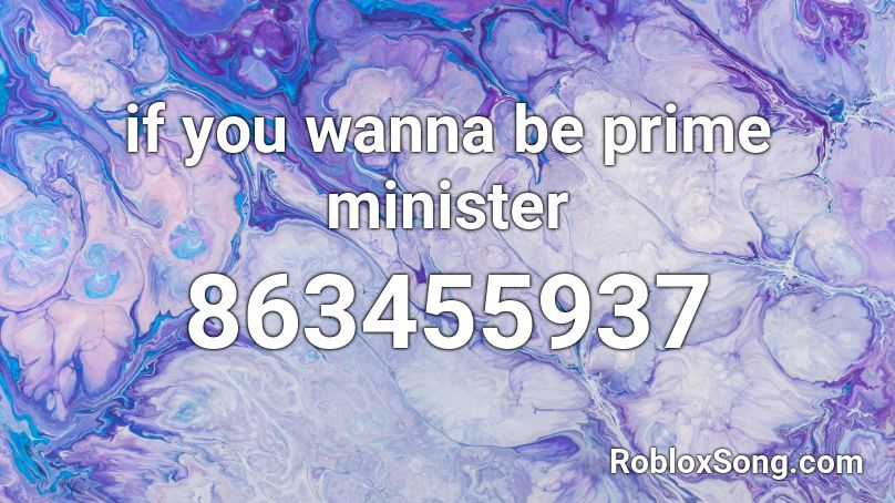 if you wanna be prime minister Roblox ID