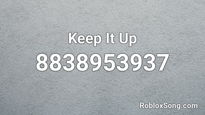 Keep It Up Roblox ID