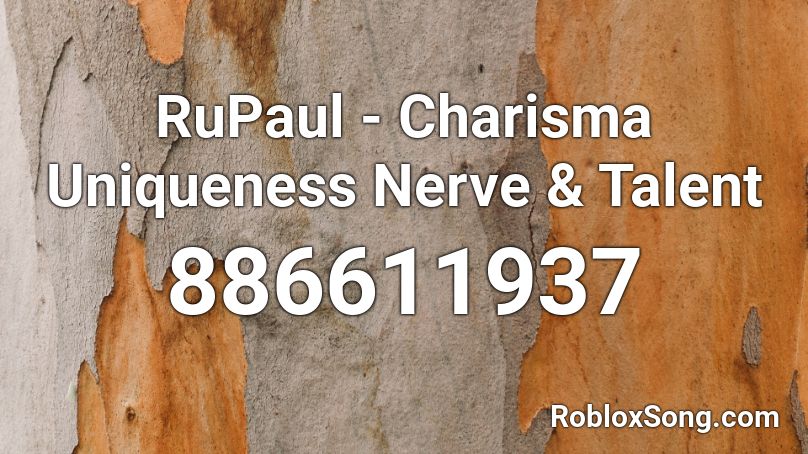 RuPaul - Charisma Uniqueness Nerve & Talent Roblox ID