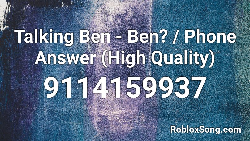 Talking Ben - Ben? / Phone Answer (High Quality) Roblox ID