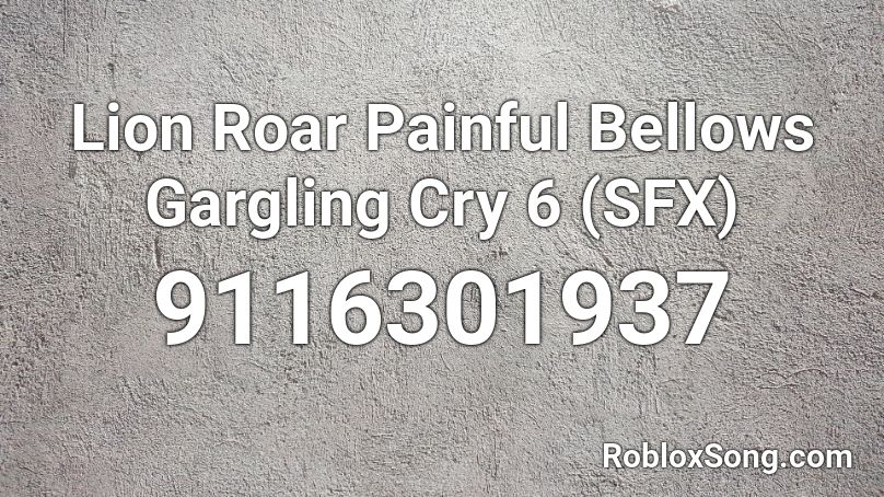 Lion Roar Painful Bellows Gargling Cry 6 (SFX) Roblox ID
