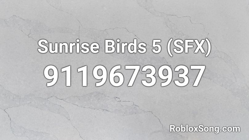 Sunrise Birds 5 (SFX) Roblox ID