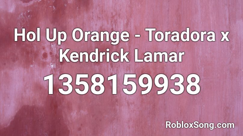 Hol Up Orange - Toradora x Kendrick Lamar Roblox ID