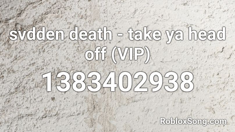 svdden death - take ya head off (VIP) Roblox ID
