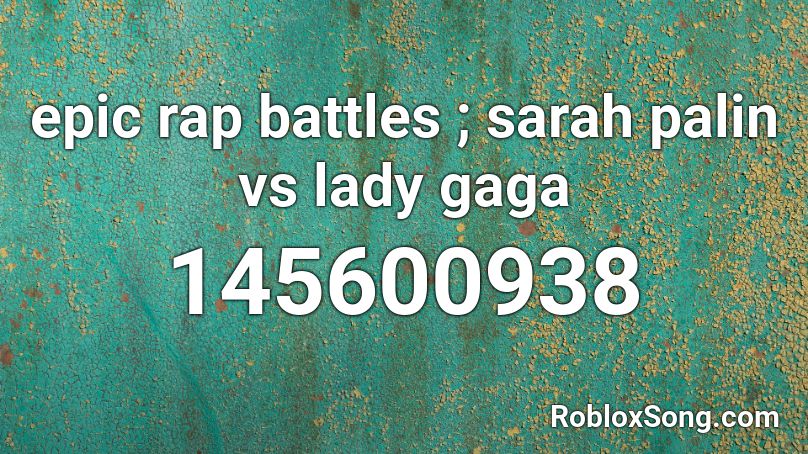 epic rap battles ; sarah palin vs lady gaga Roblox ID