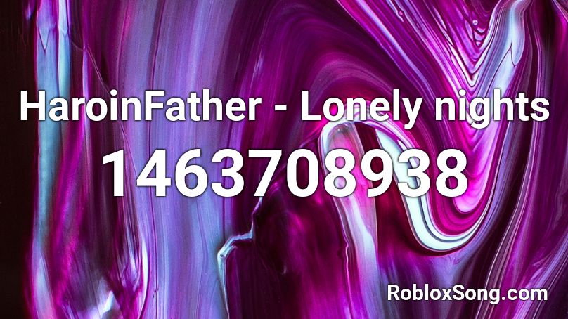 HaroinFather - Lonely nights Roblox ID