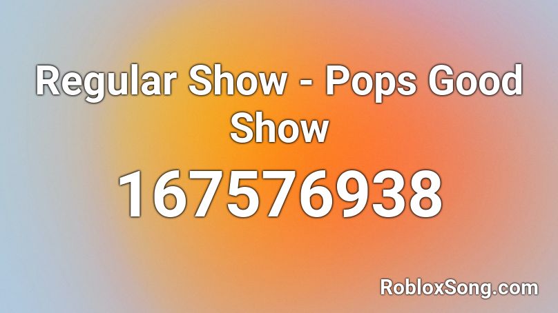 Regular Show - Pops Good Show Roblox ID