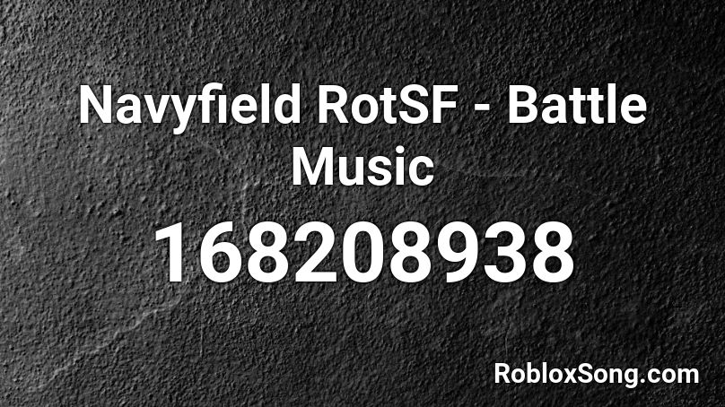 Navyfield RotSF - Battle Music Roblox ID