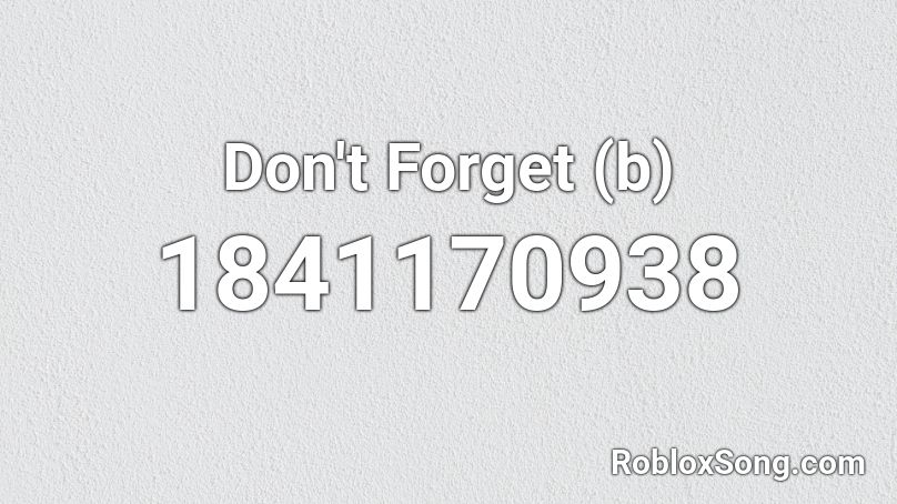 Don't Forget (b) Roblox ID