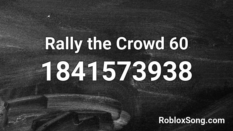 Rally the Crowd 60 Roblox ID