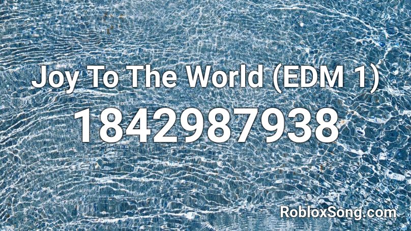 Joy To The World (EDM 1) Roblox ID