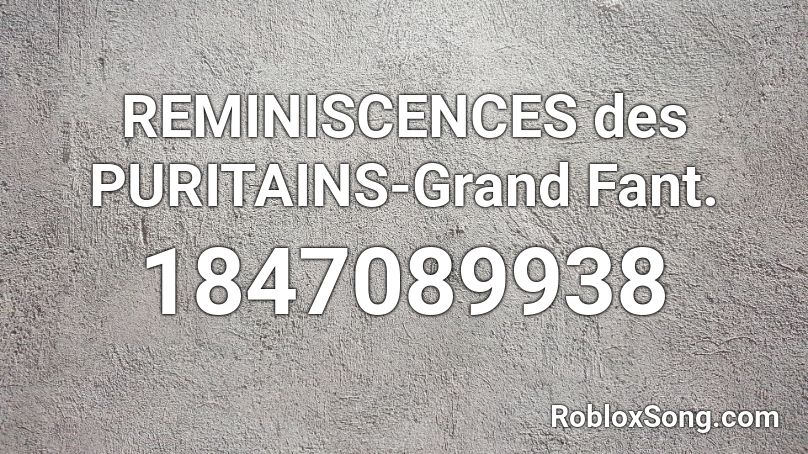 REMINISCENCES des PURITAINS-Grand Fant. Roblox ID