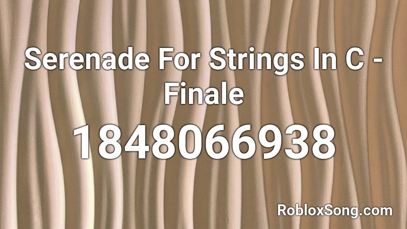 Serenade For Strings In C - Finale Roblox ID