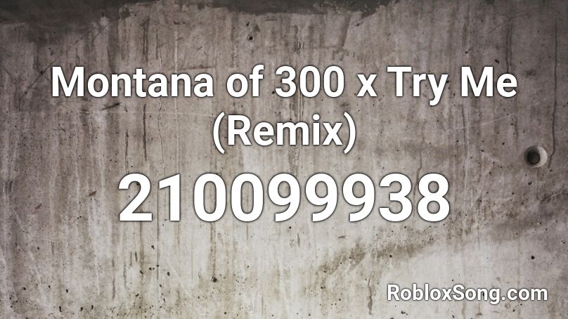 Montana of 300 x Try Me (Remix) Roblox ID