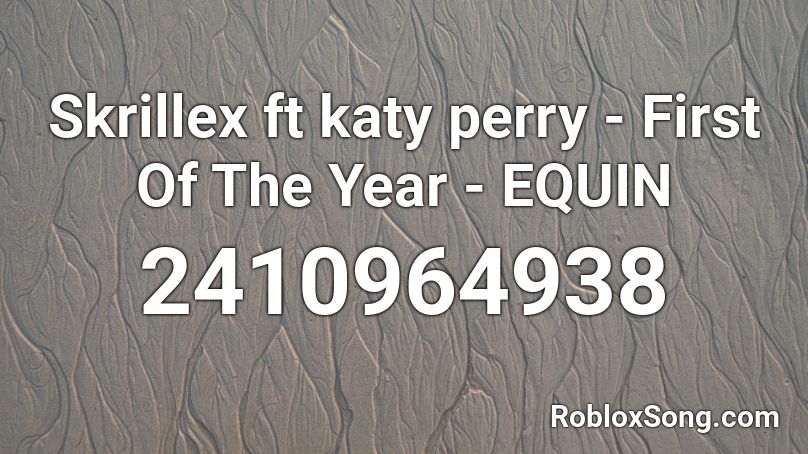Skrillex ft katy perry - First Of The Year - EQUIN Roblox ID