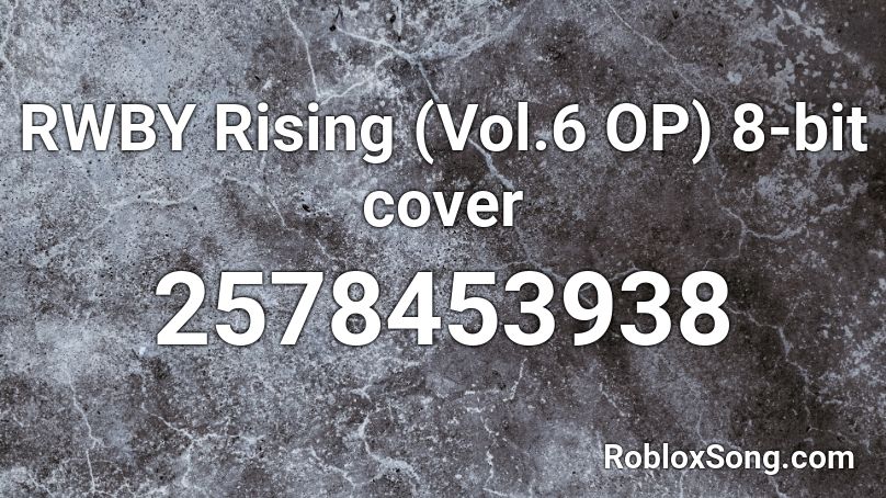 Rwby Rising Vol 6 Op 8 Bit Cover Roblox Id Roblox Music Codes - robux volé rendre total 103