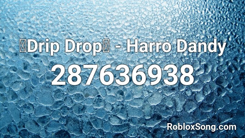 『Drip Drop』 - Harro Dandy Roblox ID