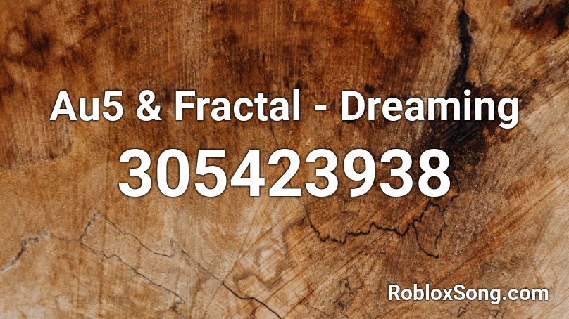 Au5 & Fractal - Dreaming Roblox ID