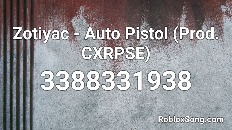 Zotiyac - Auto Pistol (Prod. CXRPSE) Roblox ID