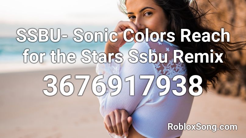 SSBU- Sonic Colors Reach for the Stars Ssbu Remix Roblox ID