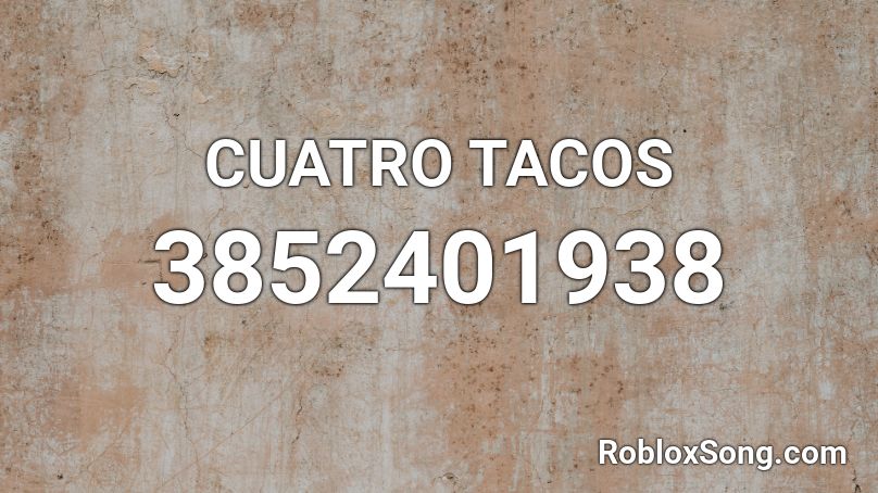 CUATRO TACOS Roblox ID