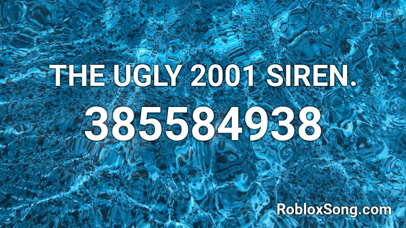 THE UGLY 2001 SIREN.  Roblox ID