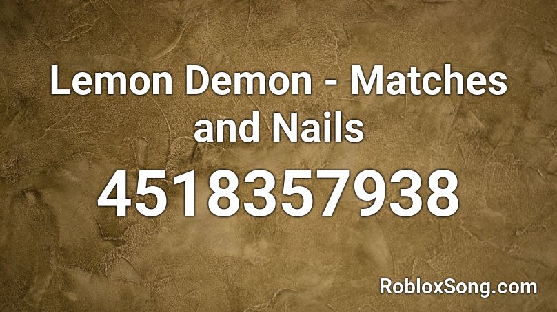 Lemon Demon Matches And Nails Roblox Id Roblox Music Codes - demon roblox decal id