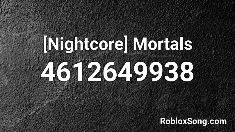 [Nightcore] Mortals Roblox ID