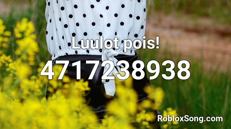 Luulot pois! Roblox ID
