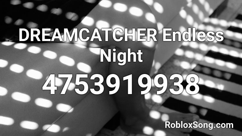 DREAMCATCHER Endless Night Roblox ID