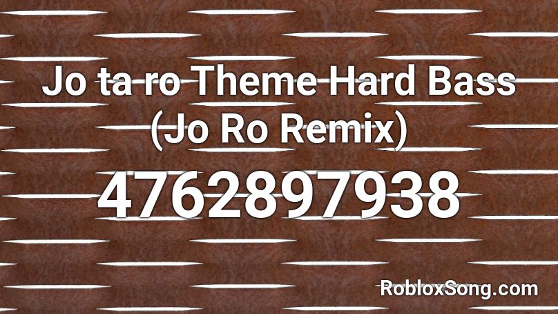 Jo ta ro Theme Hard Bass (Jo Ro Remix) Roblox ID