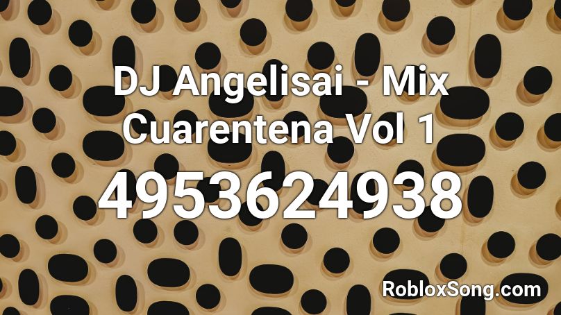 DJ Angelisai - Mix Cuarentena Vol 1 Roblox ID