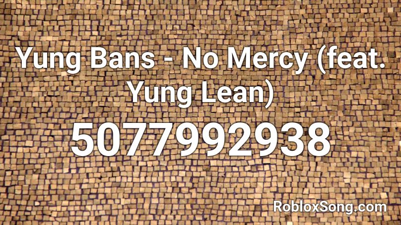 Yung Bans - No Mercy (feat. Yung Lean) Roblox ID