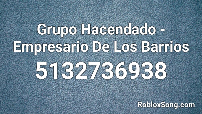 Grupo Hacendado - Empresario De Los Barrios Roblox ID