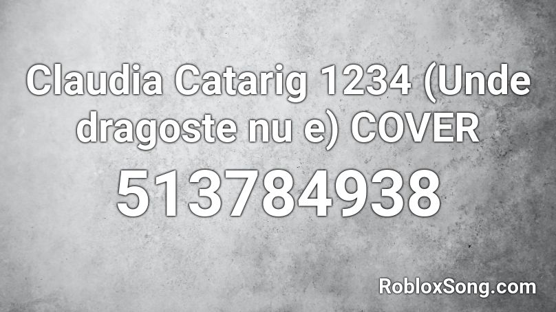 Claudia Catarig 1234  (Unde dragoste nu e)  COVER Roblox ID