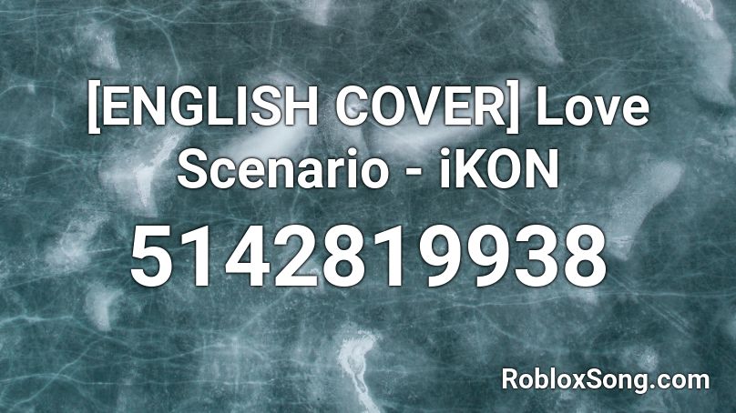 English Cover Love Scenario Ikon Roblox Id Roblox Music Codes - love scenario roblox id code