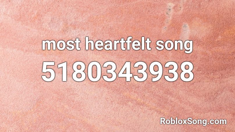 most heartfelt song  Roblox ID