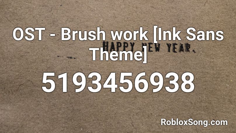 Ost Brush Work Ink Sans Theme Roblox Id Roblox Music Codes - ink sans theme roblox id