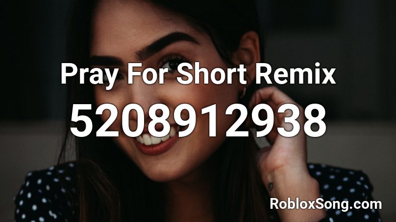 Pray For Short Remix Roblox ID