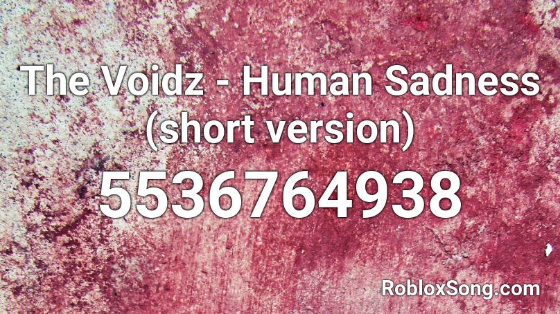 The Voidz - Human Sadness (short version) Roblox ID