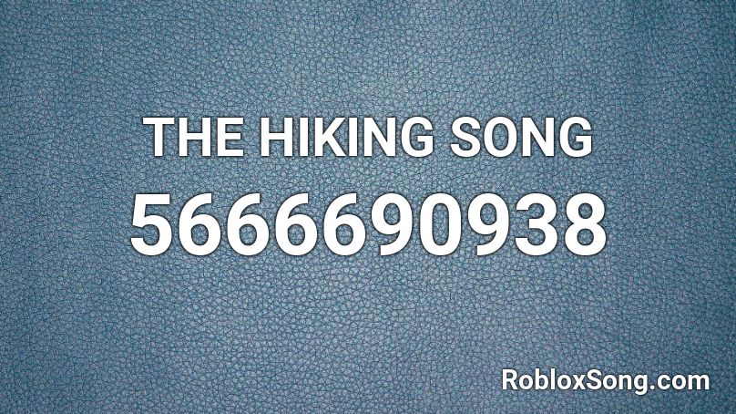 THE HIKING SONG Roblox ID