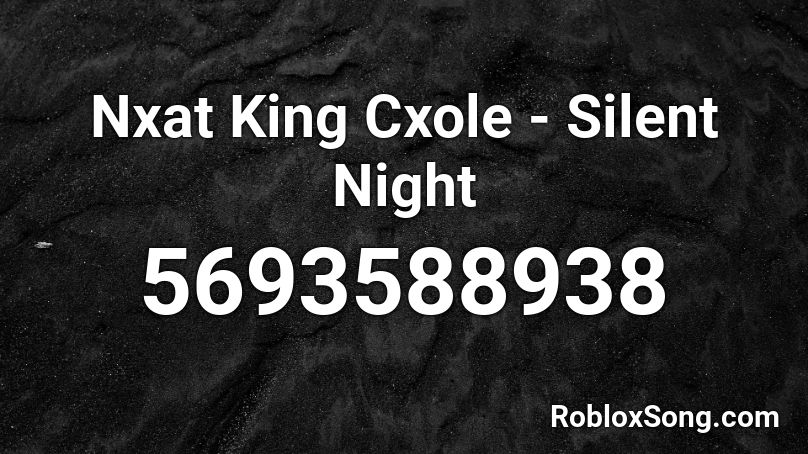 #### King Cxole - Silent Night Roblox ID