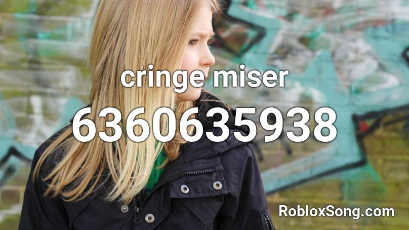 cringe miser Roblox ID