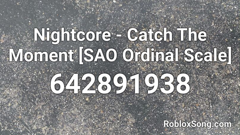 Nightcore - Catch The Moment [SAO Ordinal Scale] Roblox ID