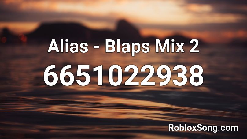 Alias - Blaps Mix 2 Roblox ID