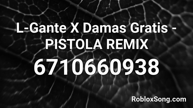 L-Gante X Damas Gratis - PISTOLA REMIX Roblox ID